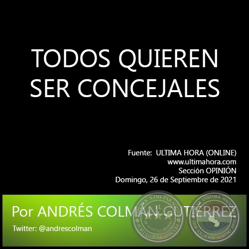 TODOS QUIEREN SER CONCEJALES - Por ANDRÉS COLMÁN GUTIÉRREZ - Domingo, 26 de Septiembre de 2021